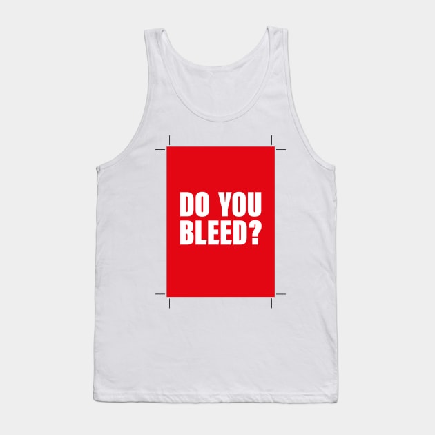 Do you bleed? Tank Top by Wonderingalice